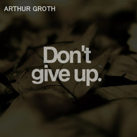 Arthur Groth - Don't Give Up.