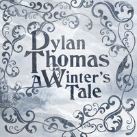 Dylan Thomas - A Winter's Tale