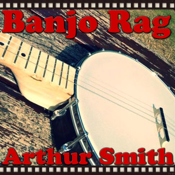 Arthur Smith - Banjo Rag
