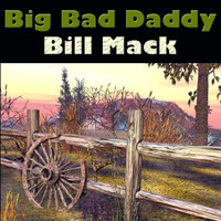 Bill Mack - Big Bad Daddy