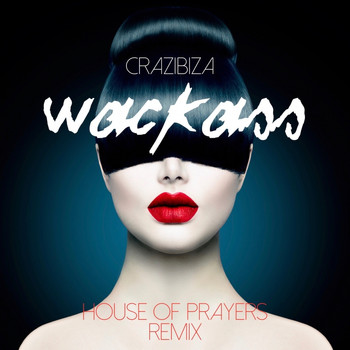 Crazibiza - Wackass (House of Prayers Remix)