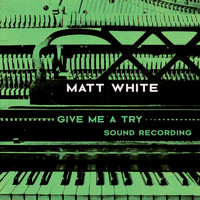 Matt White - Give Me a Try