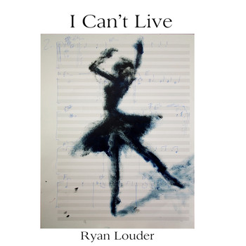 Ryan Louder - I Can't Live