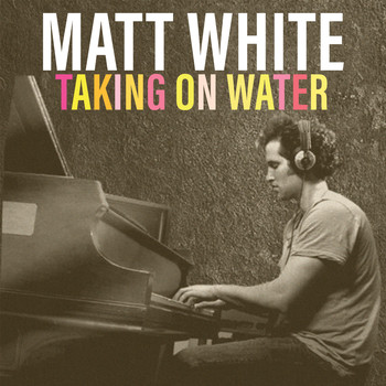 Matt White - Taking on Water