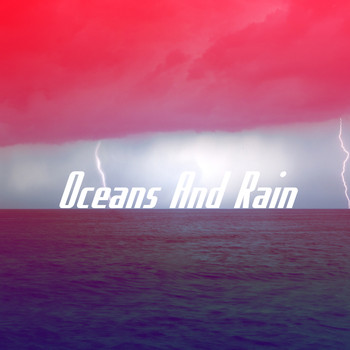 Rain, Ocean Sounds and Rainfall - Oceans And Rain