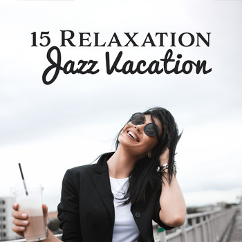 Lounge Café - 15 Relaxation Jazz Vacation – Smooth Music 2019, Instrumental Jazz to Calm Down, Jazz Vibes, Relax Zone