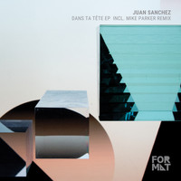 Juan Sanchez - Dans Ta Tête EP incl Mike Parker Remix