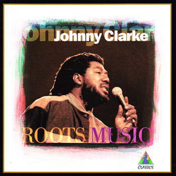 Johnny Clarke - Roots Music