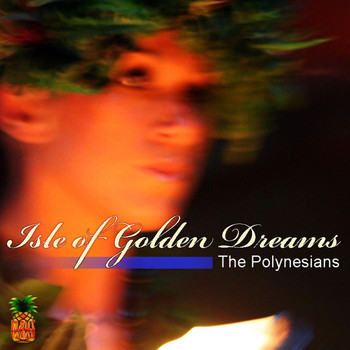 The Polynesians - Isle Of Golden Dreams