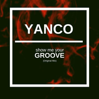 Yanco - Show Me Your Groove