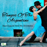 Raul Esquiel and His Orchestra - Tangos Of The Argentine