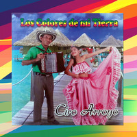 Ciro Arroyo - Los Colores de Mi Tierra