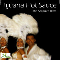 The Acapulco Brass - Tijuana Hot Sauce