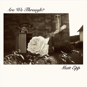 Matt Epp - Are We Through