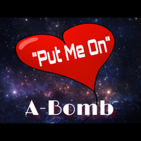 A-Bomb - Put Me On