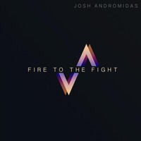 Josh Andromidas - Fire to the Fight