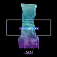 Tuu Ra - Catch This Drip