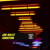 Job Bullet - Addiction