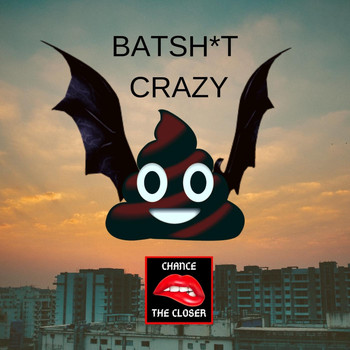 Chance the Closer - Batshit Crazy (Explicit)