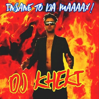 DJ Kheki - Insane to da Maaaax! (Explicit)
