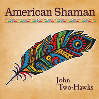 John Two-Hawks - American Shaman