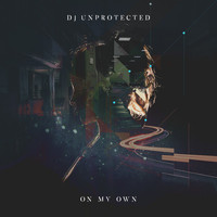 DJ Unprotected - On My Own