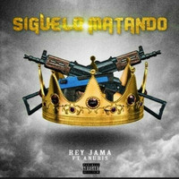 Rey Jama - Siguelo Matando (feat. Anubis) (Explicit)