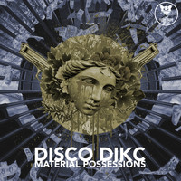 Disco Dikc - Material Possessions (Explicit)
