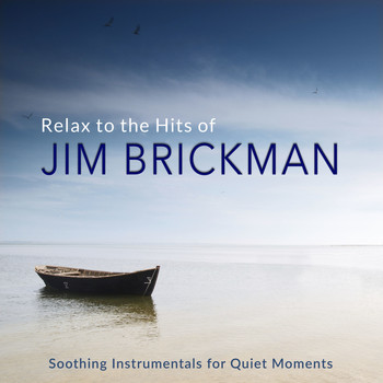 Jim Brickman - Relax to the Hits of Jim Brickman (Soothing Instrumentals for Quiet Moments)