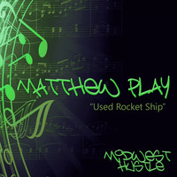 Matthew Play - Used Rocket Ship