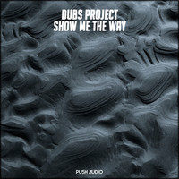 Dubs Project - Show Me The Way