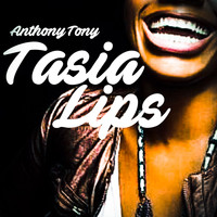 Anthony Tony - Tasia Lips