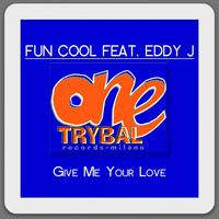 Fun Cool - Give Me Your Love (feat. Eddy J)