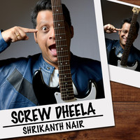 Shrikanth Nair - Screw Dheela