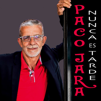 Paco Jara - Nunca Es Tarde