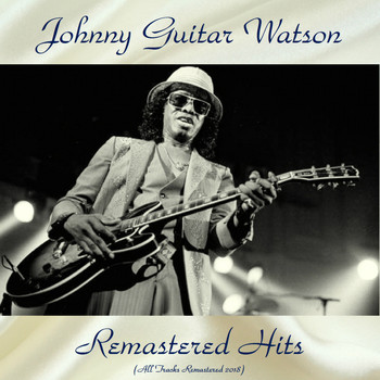Johnny Guitar Watson - Remastered Hits (All Tracks Remastered 2018)