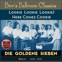 Die goldene Sieben - (Lookie Lookie Lookie) Here Comes Cookie (Recordings Berlin 1934 - 1935)