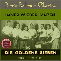 Die goldene Sieben - Immer Wieder Tanzen (Recordings Berlin 1938 - 1939)