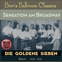 Die goldene Sieben - Sensation am Broadway (Recordings Berlin 1935 - 1936)