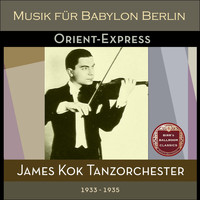 James Kok Tanzorchester - Orient-Express (Recordings Berlin 1933 - 1935)