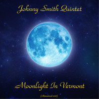 Johnny Smith Quintet - Moonlight In Vermont (Remastered 2018)