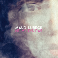 Maud Lübeck - Ne me dis pas
