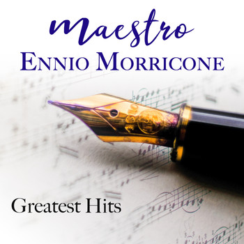 Ennio Morricone - Maestro Ennio Morricone Greatest Hits