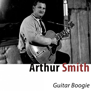 Arthur Smith - Guitar Boogie (Remastered)