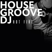 Hot Fire - House Groove Dj