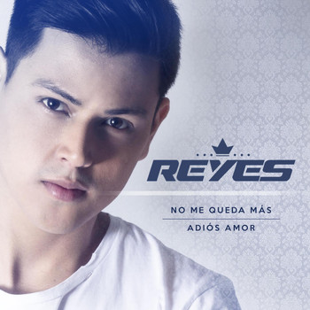 Reyes - No Me Queda Más / Adiós Amor