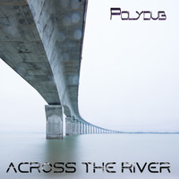 Polydub - Across the River