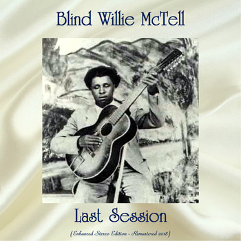 Blind Willie McTell - Last Session (Enhanced Stereo Edition - Remastered 2018)