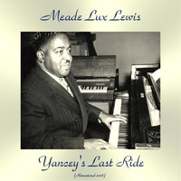 Meade Lux Lewis - Yancey's Last Ride (Remastered 2018)