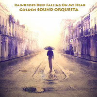 Golden Sound Orquesta - Raindrops Keep Falling On My Head